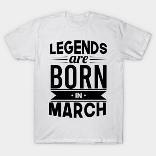 Legends Are Born In March - Gift Idea T-Shirt